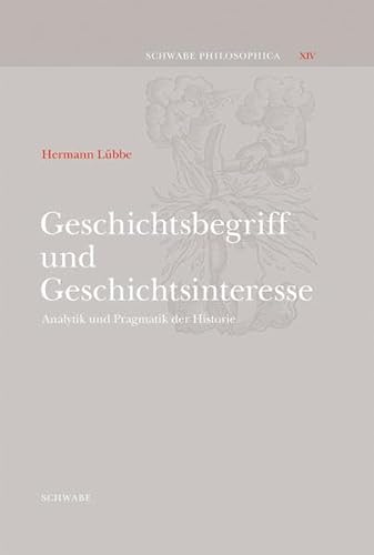 Geschichtsbegriff und Geschichtsinteresse: Analytik und Pragmatik der Historie (Schwabe Philosophica, Band 14)